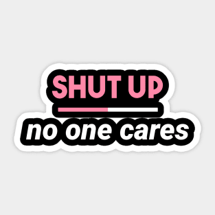 Statement Shut Up No one Cares Slogan Sticker